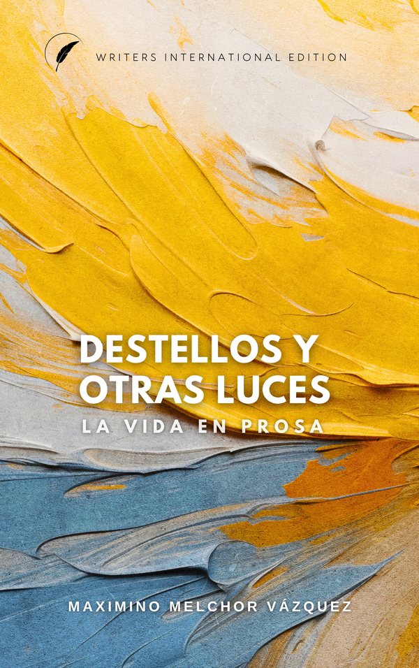 Cover of Destellos Y Otras Luces(La vida en prosa) by Maximino Melchor Vazquez